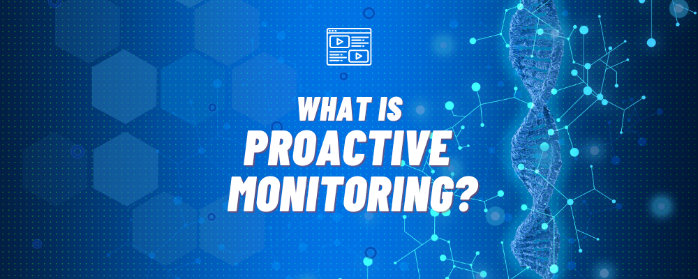 Video Blog - What is Proactive Monitoring